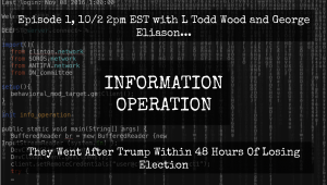 Information Operation: Episode 1, With L Todd Wood And George Eliason